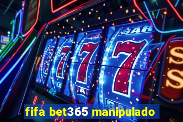 fifa bet365 manipulado